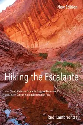 Wędrówki po Escalante: Pomnik Narodowy Grand Staircase-Escalante i Narodowy Obszar Rekreacyjny Glen Canyon, nowe wydanie - Hiking the Escalante: In the Grand Staircase-Escalante National Monument and the Glen Canyon National Recreation Area, New Edition