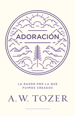 Adoracin: Razn Por La Que Fuimos Creados - Adoracin: La Razn Por La Que Fuimos Creados