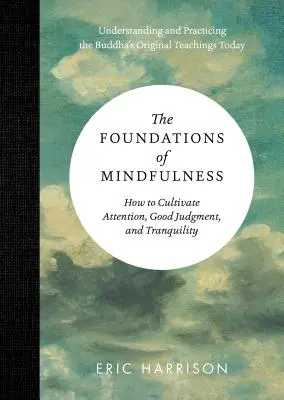 Podstawy uważności: Jak kultywować uważność, dobry osąd i spokój - The Foundations of Mindfulness: How to Cultivate Attention, Good Judgment, and Tranquility