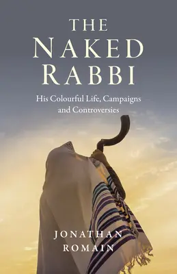 Nagi rabin: jego barwne życie, kampanie i kontrowersje - The Naked Rabbi: His Colourful Life, Campaigns and Controversies