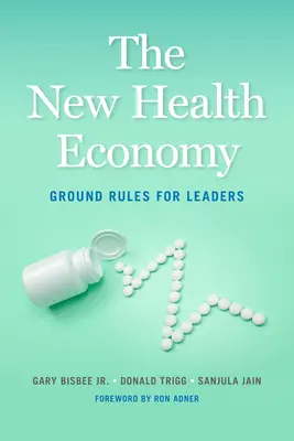 Nowa ekonomia zdrowia: Podstawowe zasady dla liderów - The New Health Economy: Ground Rules for Leaders