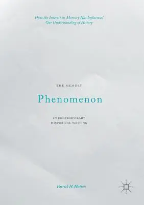 Zjawisko pamięci we współczesnym pisarstwie historycznym: Jak zainteresowanie pamięcią wpłynęło na nasze rozumienie historii - The Memory Phenomenon in Contemporary Historical Writing: How the Interest in Memory Has Influenced Our Understanding of History