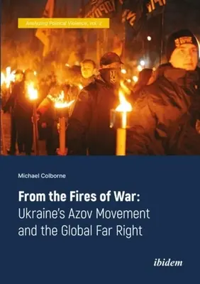 Z wojennej pożogi: ukraiński ruch Azow i globalna skrajna prawica - From the Fires of War: Ukraine's Azov Movement and the Global Far Right