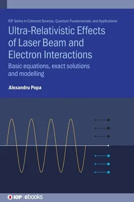 Ultrarelatywistyczne efekty oddziaływania wiązki laserowej i elektronów: Podstawowe równania, dokładne rozwiązania i modelowanie - Ultra-Relativistic Effects of Laser Beam and Electron Interactions: Basic equations, exact solutions and modelling