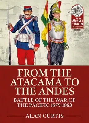 Od Atacamy po Andy: bitwy wojny o Pacyfik 1879-1883 - From the Atacama to the Andes: Battles of the War of the Pacific 1879-1883
