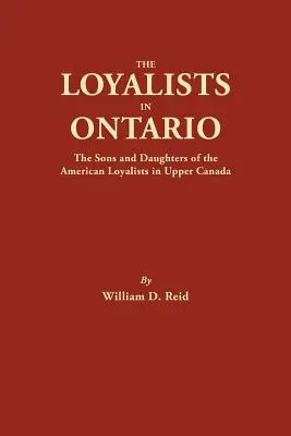 Lojaliści w Ontario: Synowie i córki amerykańskich lojalistów z Górnej Kanady - The Loyalists in Ontario: The Sons and Daughters of the American Loyalists of Upper Canada