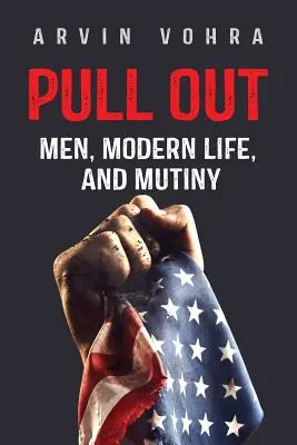 Pull Out: Mężczyźni, współczesne życie i bunt - Pull Out: Men, Modern Life, and Mutiny