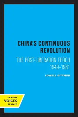 Nieustająca rewolucja w Chinach: Epoka po wyzwoleniu 1949-1981 - China's Continuous Revolution: The Post-Liberation Epoch 1949-1981