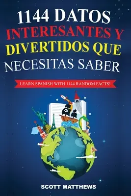 1144 Interesujące i Odwrócone Fakty - Naucz się hiszpańskiego z 1144 faktami! - 1144 Datos Interesantes Y Divertidos Que Necesitas Saber - Learn Spanish With 1144 Facts!