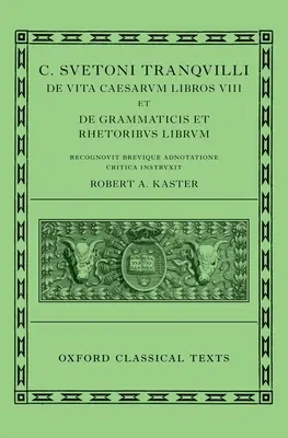 Suetonius: Żywoty cezarów i o nauczycielach gramatyki i retoryki (C. Suetoni Tranquilli de Uita Caesarum Libri VIII Et de Grammaticis Et Rhetorib - Suetonius: Lives of the Caesars & on Teachers of Grammar and Rhetoric (C. Suetoni Tranquilli de Uita Caesarum Libri VIII Et de Grammaticis Et Rhetorib