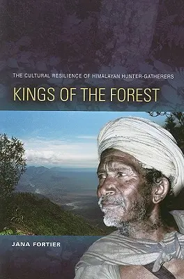 Królowie lasu: Odporność kulturowa himalajskich łowców-zbieraczy - Kings of the Forest: The Cultural Resilience of Himalayan Hunter-Gatherers