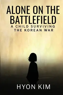 Sam na polu bitwy: Dziecko, które przeżyło wojnę koreańską - Alone on the Battlefield: A Child Surviving the Korean War