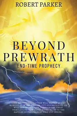 Beyond Prewrath: Proroctwo czasów ostatecznych - Beyond Prewrath: End-Time Prophecy