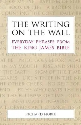 Pismo na ścianie: Codzienne zwroty z Biblii Króla Jakuba - The Writing on the Wall: Everyday Phrases from the King James Bible