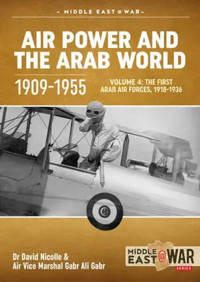 Siły powietrzne i świat arabski 1909-1955: Tom 4 - Pierwsze arabskie siły powietrzne, 1936-1941 - Air Power and the Arab World 1909-1955: Volume 4 - The First Arab Air Forces, 1936-1941