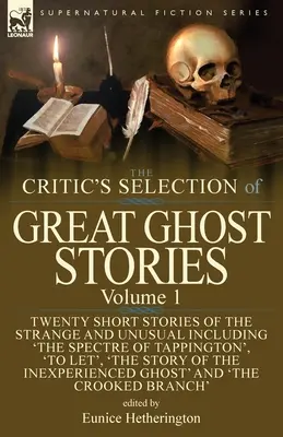 The Critic's Selection of Great Ghost Stories: Volume 1-Twenty Short Stories of the Strange and Unusual, w tym „The Spectre of Tappington”, „To Let - The Critic's Selection of Great Ghost Stories: Volume 1-Twenty Short Stories of the Strange and Unusual Including 'The Spectre of Tappington', 'To Let