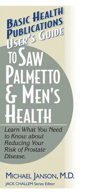 Przewodnik użytkownika po Saw Palmetto i zdrowiu mężczyzn - User's Guide to Saw Palmetto & Men's Health