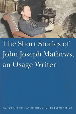 Krótkie historie Johna Josepha Mathewsa, pisarza z plemienia Osage - The Short Stories of John Joseph Mathews, an Osage Writer