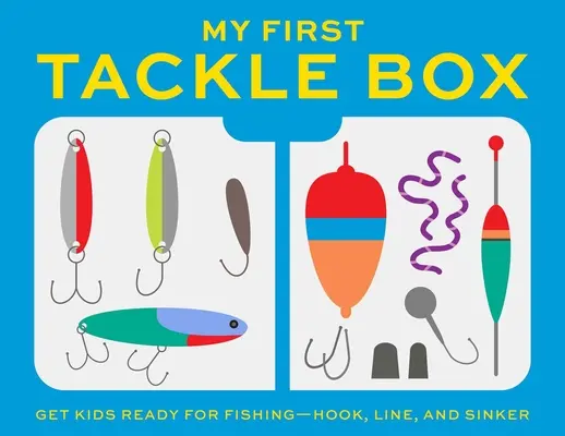 My First Tackle Box (z wędką, przynętami, haczykami, żyłką i nie tylko!): Zachęć dzieci do wędkowania, haczyka, żyłki i ciężarka! - My First Tackle Box (with Fishing Rod, Lures, Hooks, Line, and More!): Get Kids to Fall for Fishing, Hook, Line, and Sinker