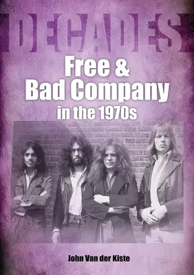 Free i Bad Company w latach siedemdziesiątych: Dekady - Free and Bad Company in the 1970s: Decades