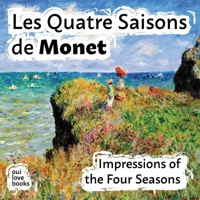 Les Quatre Saisons de Monet: Impresje czterech pór roku - Les Quatre Saisons de Monet: Impressions of the Four Seasons