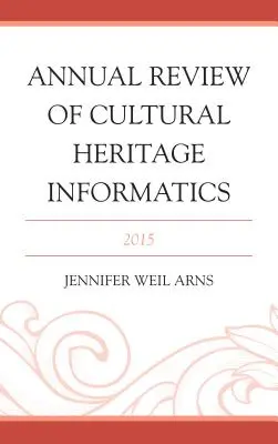 Roczny przegląd informatyki dziedzictwa kulturowego: 2015 - Annual Review of Cultural Heritage Informatics: 2015