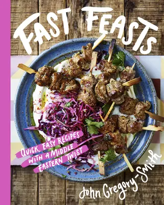 Szybkie uczty: Szybkie, łatwe przepisy z bliskowschodnim akcentem - Fast Feasts: Quick, Easy Recipes with a Middle-Eastern Twist