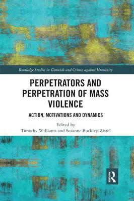 Sprawcy i sprawstwo masowej przemocy: Działanie, motywacje i dynamika - Perpetrators and Perpetration of Mass Violence: Action, Motivations and Dynamics