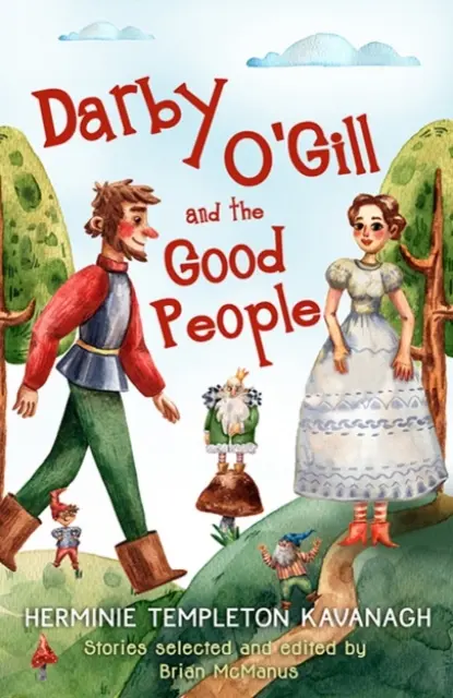 Darby O'Gill i dobrzy ludzie: Herminie Templeton Kavanagh. Opowiadania wybrane i zredagowane przez Briana McManusa - Darby O'Gill and the Good People: Herminie Templeton Kavanagh. Stories Selected and Edited by Brian McManus