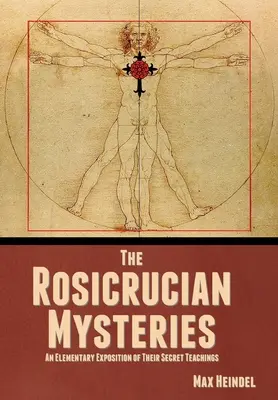 Tajemnice różokrzyżowców: Elementarne wyjaśnienie ich tajnych nauk - The Rosicrucian Mysteries: An Elementary Exposition of Their Secret Teachings