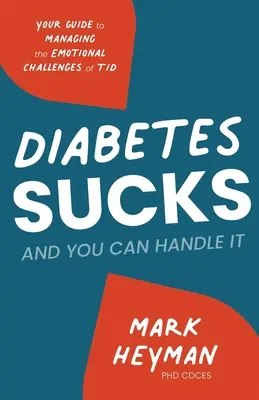 Cukrzyca jest do bani, a ty sobie z nią poradzisz: Przewodnik po radzeniu sobie z emocjonalnymi wyzwaniami związanymi z T1D - Diabetes Sucks AND You Can Handle It: Your Guide to Managing the Emotional Challenges of T1D