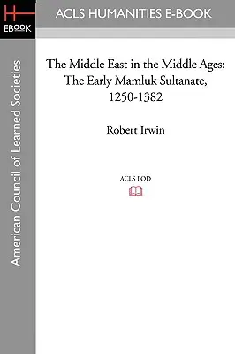 Bliski Wschód w średniowieczu: Wczesny sułtanat mamelucki 1250-1382 - The Middle East in the Middle Ages: The Early Mamluk Sultanate 1250-1382