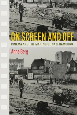 Na ekranie i poza nim: kino i kształtowanie nazistowskiego Hamburga - On Screen and Off: Cinema and the Making of Nazi Hamburg