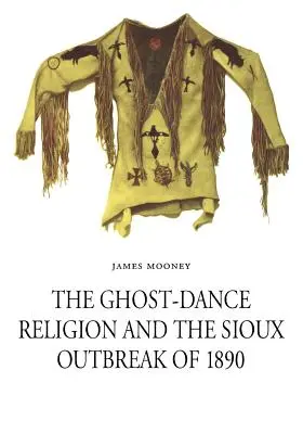 Religia tańca duchów i wybuch epidemii Siuksów w 1890 r. - The Ghost-Dance Religion and the Sioux Outbreak of 1890