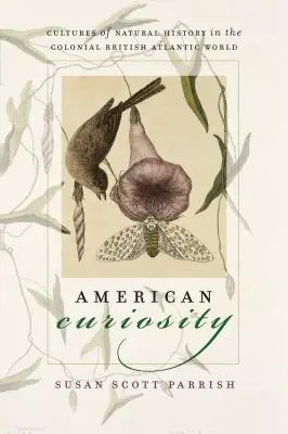 Amerykańska ciekawość: Kultura historii naturalnej w kolonialnym brytyjskim świecie atlantyckim - American Curiosity: Cultures of Natural History in the Colonial British Atlantic World