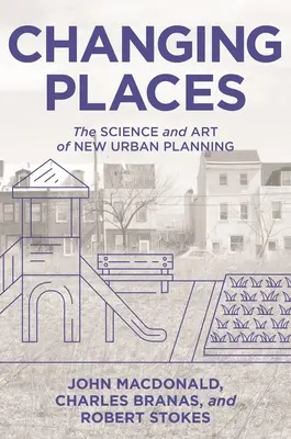 Changing Places: Nauka i sztuka nowego planowania urbanistycznego - Changing Places: The Science and Art of New Urban Planning