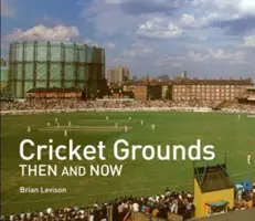 Boiska do krykieta dawniej i dziś - Cricket Grounds Then and Now