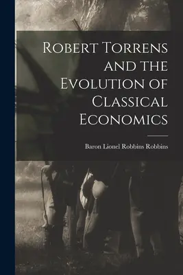 Robert Torrens i ewolucja ekonomii klasycznej - Robert Torrens and the Evolution of Classical Economics