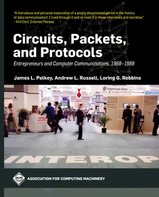 Obwody, pakiety i protokoły: Przedsiębiorcy i komunikacja komputerowa, 1968-1988 - Circuits, Packets, and Protocols: Entrepreneurs and Computer Communications, 1968-1988