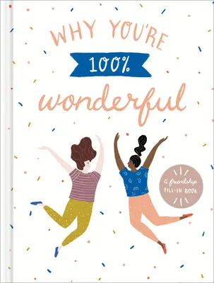 Dlaczego jesteś w 100% cudowna: Księga przyjaźni do wypełnienia - Why You're 100% Wonderful: A Friendship Fill-In Book