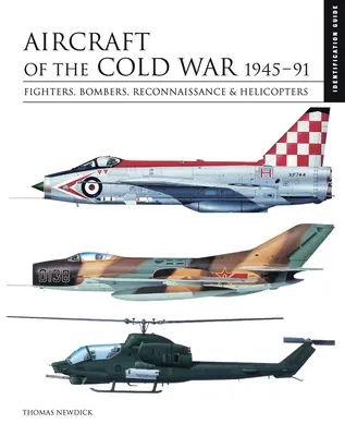 Samoloty zimnej wojny: 1945-91: Myśliwce, bombowce, samoloty zwiadowcze i śmigłowce - Aircraft of the Cold War: 1945-91: Fighters, Bombers, Reconnaissance & Helicopters