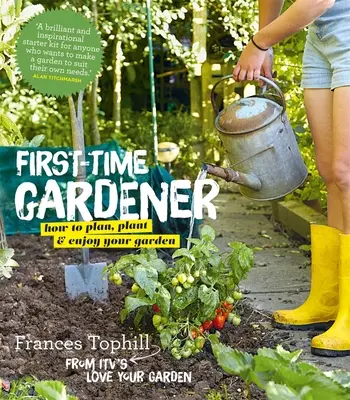 The First-Time Gardener: Jak planować, sadzić i cieszyć się ogrodem - The First-Time Gardener: How to Plan, Plant and Enjoy Your Garden