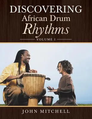 Odkrywanie afrykańskich rytmów bębnów: Tom I - Discovering African Drum Rhythms: Volume I