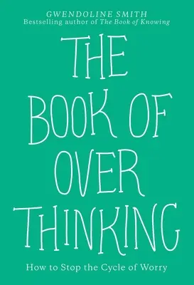 The Book of Overthinking: Jak zatrzymać cykl zmartwień - The Book of Overthinking: How to Stop the Cycle of Worry