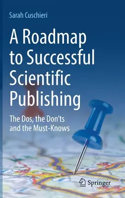 Mapa drogowa do udanego publikowania naukowego: co robić, czego nie robić i co trzeba wiedzieć - A Roadmap to Successful Scientific Publishing: The Dos, the Don'ts and the Must-Knows