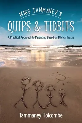 Ciekawostki panny Tammaney: Praktyczne podejście do rodzicielstwa oparte na biblijnych prawdach - Miss Tammaney's Quips & Tidbits: A Practical Approach to Parenting Based on Biblical Truths