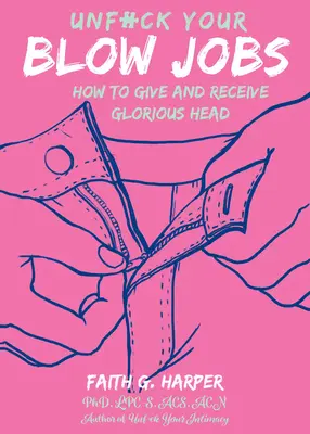 Unfuck Your Blow Jobs: Jak dawać i otrzymywać chwalebną głowę - Unfuck Your Blow Jobs: How to Give and Receive Glorious Head