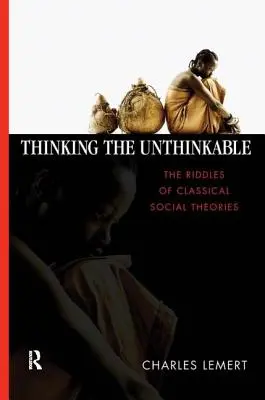 Thinking the Unthinkable: Zagadki klasycznych teorii społecznych - Thinking the Unthinkable: The Riddles of Classical Social Theories