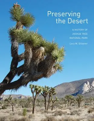 Chroniąc pustynię: Historia Parku Narodowego Joshua Tree - Preserving the Desert: A History of Joshua Tree National Park