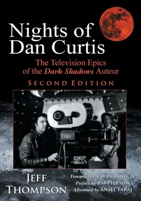 Noce Dana Curtisa, wydanie drugie: Telewizyjna epopeja autora Mrocznych cieni - Nights of Dan Curtis, Second Edition: The Television Epics of the Dark Shadows Auteur